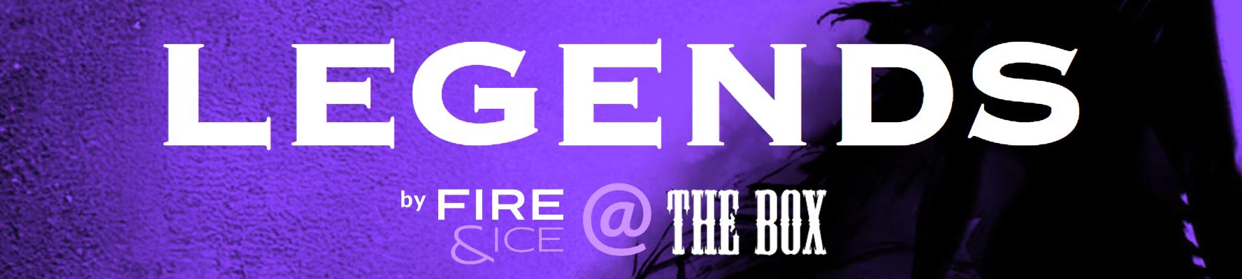 Legends' by Fire & Ice